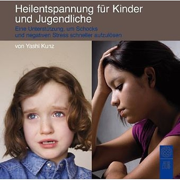 Heilentspannung für Kinder und Jugendliche: Eine Unterstützung, um Schocks und negativen Stress schneller aufzulösen, 1 Audio-CD, Yashi Kunz