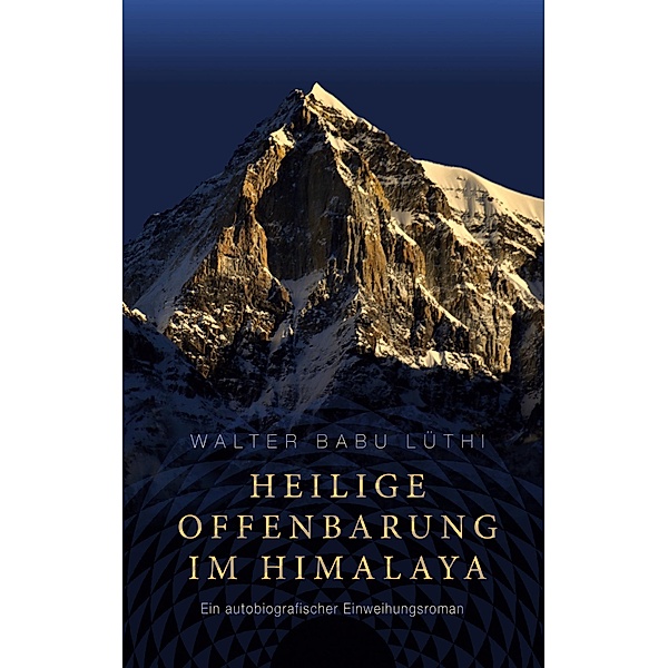 Heilige Offenbarung im Himalaya, Walter Babu Lüthi