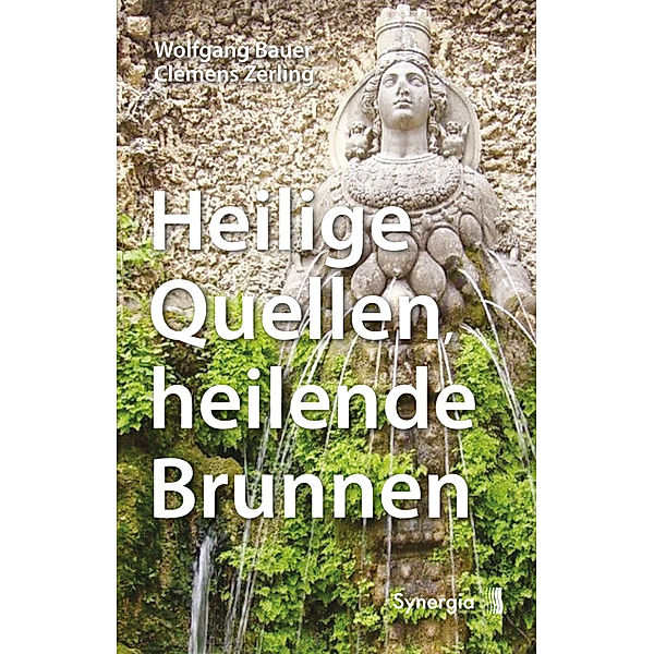 Heilige Quellen, heilende Brunnen, Bauer Wolfgang, Zerling Clemens