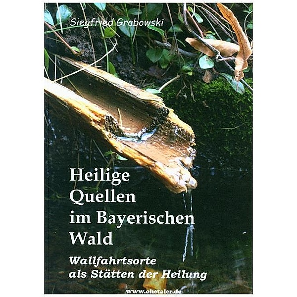 Heilige Quellen im Bayerischen Wald, Siegfried Grabowski