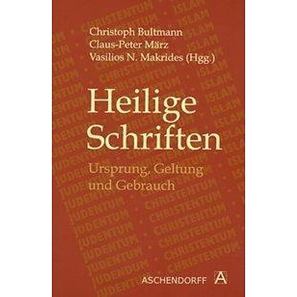 Heilige Schriften: Ursprung, Geltung und Gebrauch, Christoph Bultmann, Claus-Peter März, Jörg Rüpke