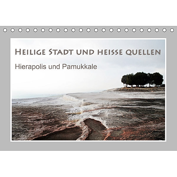 Heilige Stadt und heiße Quellen - Hierapolis und Pamukkale (Tischkalender 2019 DIN A5 quer), Katrin Hubner