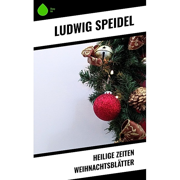 Heilige Zeiten Weihnachtsblätter, Ludwig Speidel