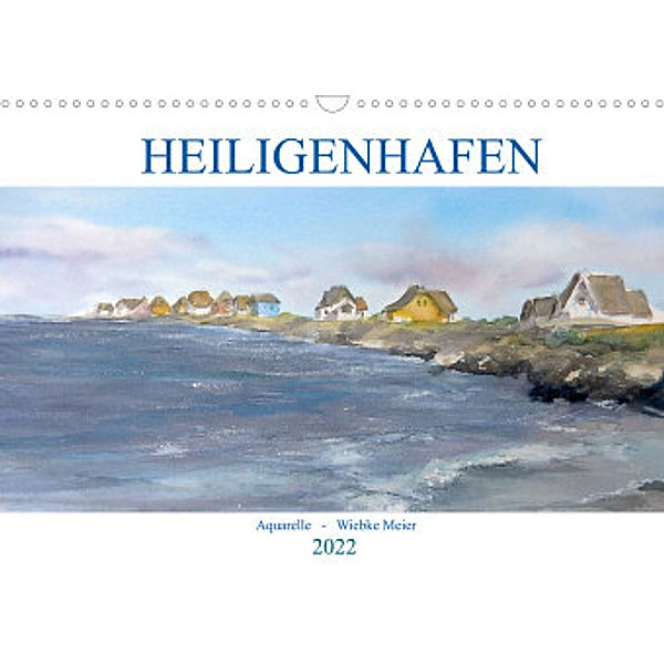 Heiligenhafenaquarelle (Wandkalender 2022 DIN A3 quer), Wiebke Meier