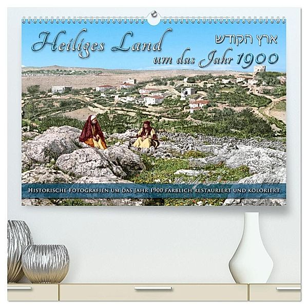 Heiliges Land um das Jahr 1900 - Fotos neu restauriert und koloriert (hochwertiger Premium Wandkalender 2024 DIN A2 quer), Kunstdruck in Hochglanz, André Tetsch