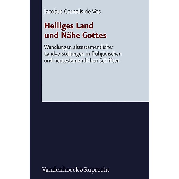 Heiliges Land und Nähe Gottes / Forschungen zur Religion und Literatur des Alten und Neuen Testaments, Cornelis de Vos