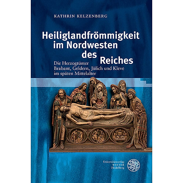 Heiliglandfrömmigkeit im Nordwesten des Reiches, Kathrin Kelzenberg