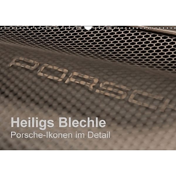 Heiligs Blechle - Porsche-Ikonen im Detail (Wandkalender 2016 DIN A3 quer), Peter Schürholz