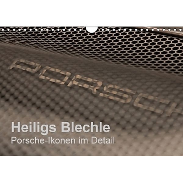 Heiligs Blechle - Porsche-Ikonen im Detail (Wandkalender 2017 DIN A4 quer), Peter Schürholz