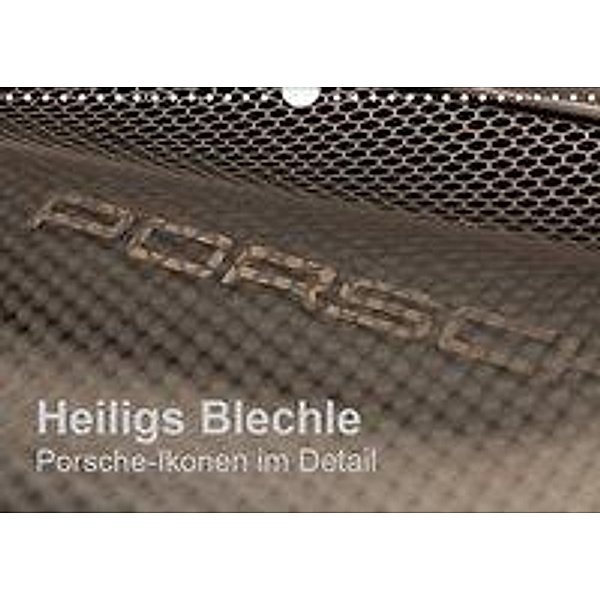 Heiligs Blechle - Porsche-Ikonen im Detail (Wandkalender 2019 DIN A4 quer), Peter Schürholz