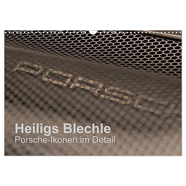 Heiligs Blechle - Porsche-Ikonen im Detail (Wandkalender 2024 DIN A3 quer), CALVENDO Monatskalender, Peter Schürholz