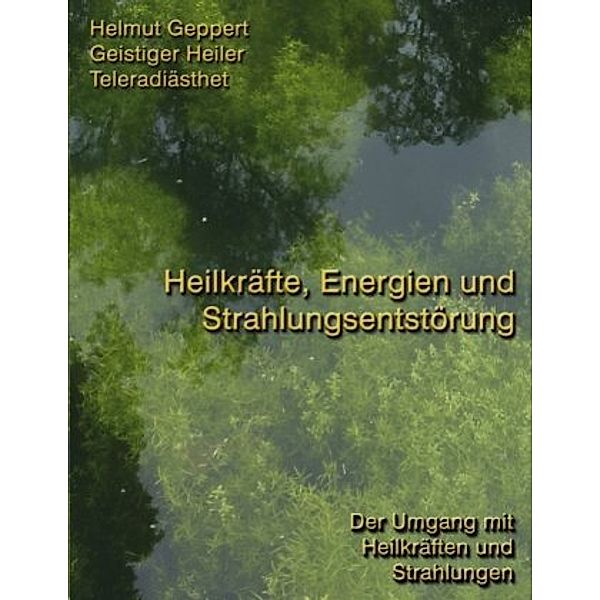 Heilkräfte, Energien und Strahlungsentstörung, Helmut Geppert