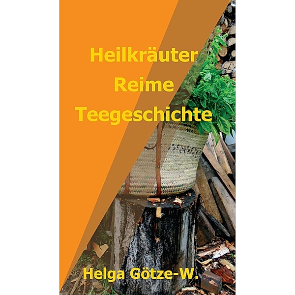 Heilkräuter Reime Teegeschichte, Helga Götze-W.