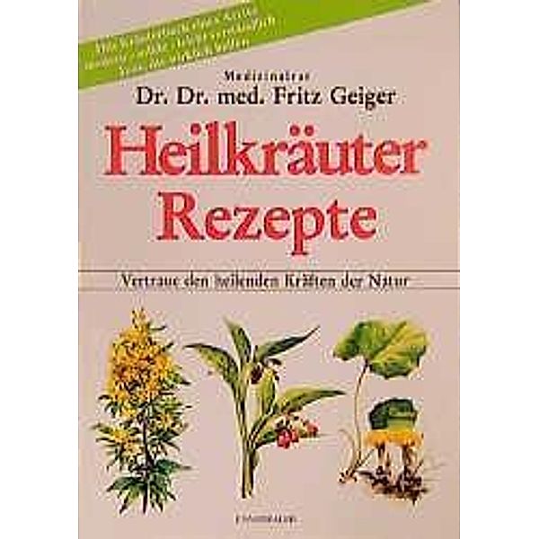 Heilkräuter Rezepte, Fritz Geiger