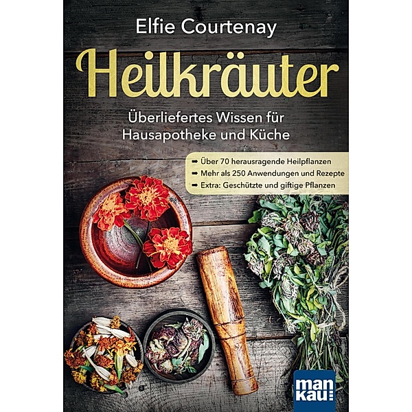 Heilkräuter - Überliefertes Wissen für Hausapotheke und Küche, Elfie Courtenay