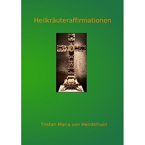 Heilkräuteraffirmationen, Tristan Maria von Hendelhain