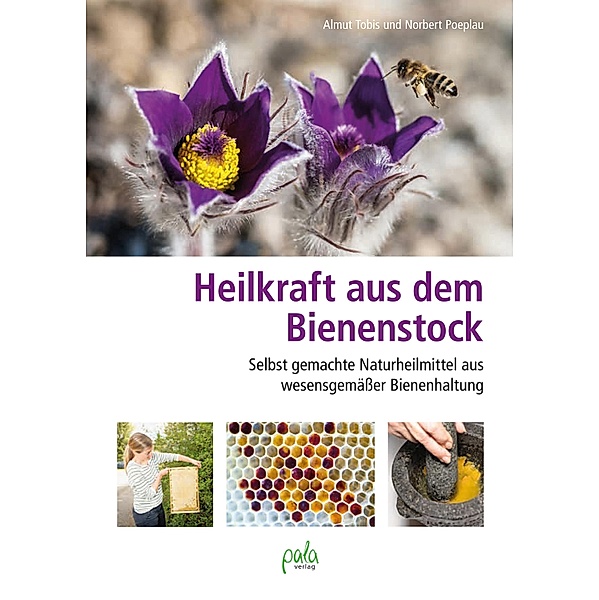 Heilkraft aus dem Bienenstock, Almut Tobis, Norbert Poeplau