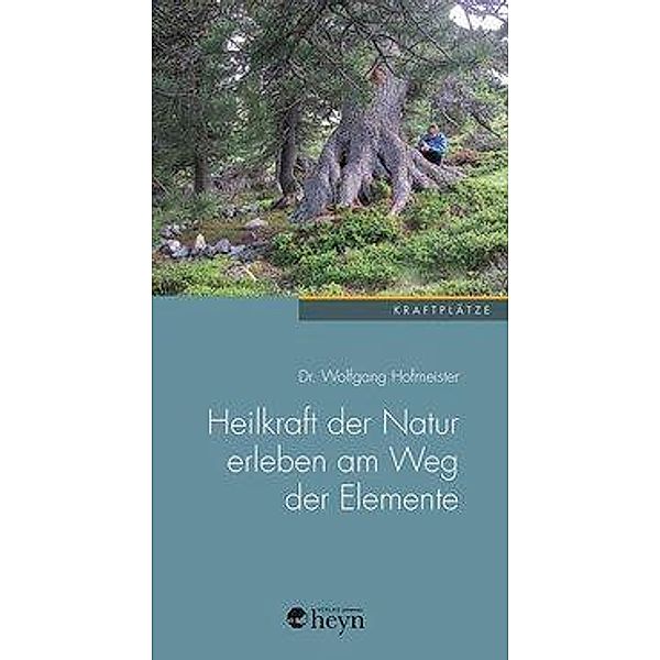 Heilkraft der Natur erleben am Weg der Elemente, Wolfgang Hofmeister