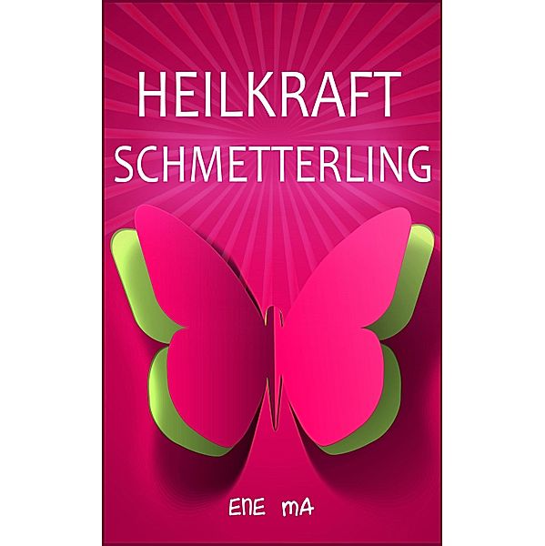 Heilkraft Schmetterling, Ene Ma