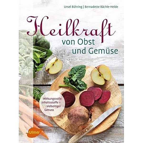 Heilkraft von Obst und Gemüse, Ursel Bühring, Bernadette Bächle-Helde