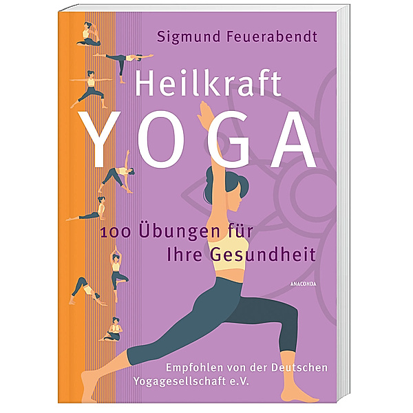 Heilkraft Yoga. 100 Übungen für Ihre Gesundheit. Empfohlen von der Deutschen Yogagesellschaft e. V., Sigmund Feuerabendt