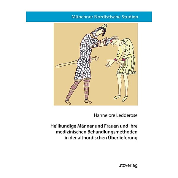 Heilkundige Männer und Frauen und ihre medizinischen Behandlungsmethoden in der altnordischen Überlieferung / Münchner Nordistische Studien Bd.43, Hannelore Ledderose