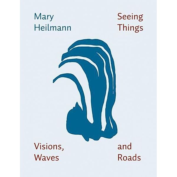 Heilmann, M: Mary Heilmann: Seeing Things, Visions, Waves, a, Mary Heilmann