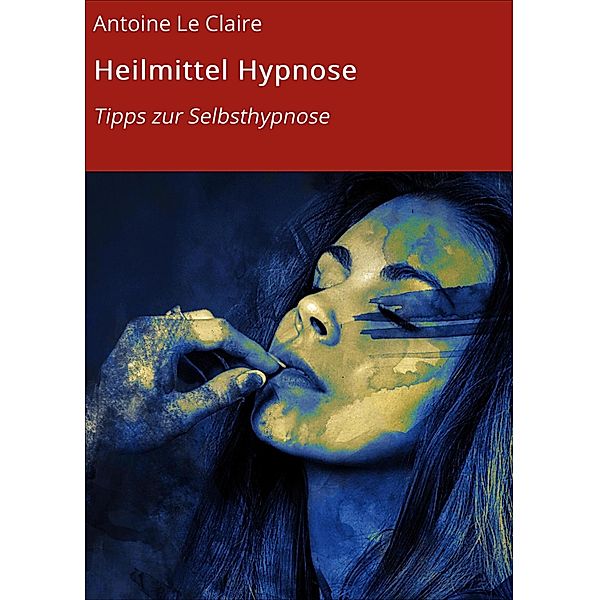 Heilmittel Hypnose, Antoine Le Claire