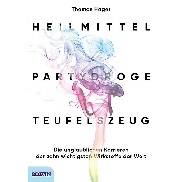 Heilmittel, Partydroge, Teufelszeug, Thomas Hager