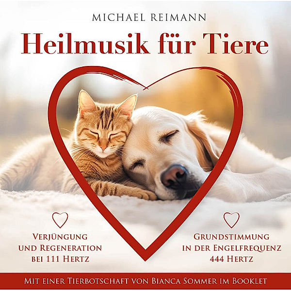 HEILMUSIK FÜR TIERE [444 Hertz & 111 Hertz]: Mit einer Tierbotschaft von Bianca Sommer im Booklet,Audio-CD, Michael Reimann, Bianca Sommer