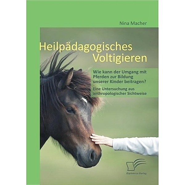 Heilpädagogisches Voltigieren: Wie kann der Umgang mit Pferden zur Bildung unserer Kinder beitragen?, Nina Macher