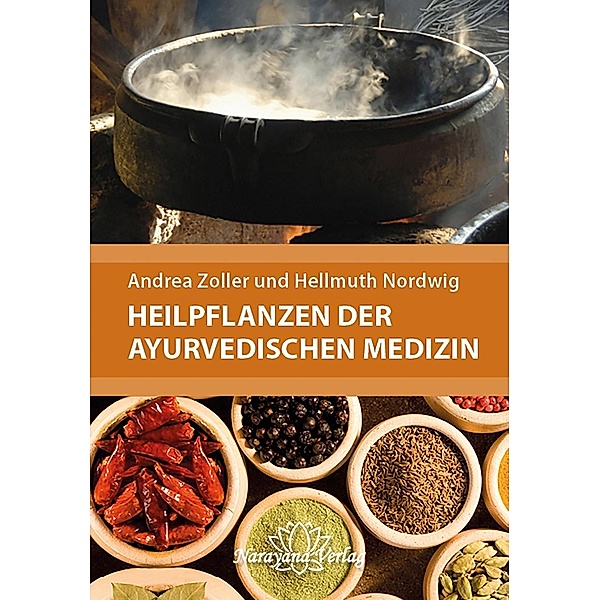 Heilpflanzen der Ayurvedischen Medizin, Andrea Zoller, Hellmuth Nordwig
