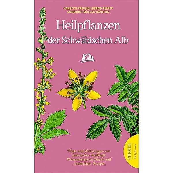 Heilpflanzen der schwäbischen Alb, Karsten Freund, Annegret Müller-Bächtle, Bernd Pieper