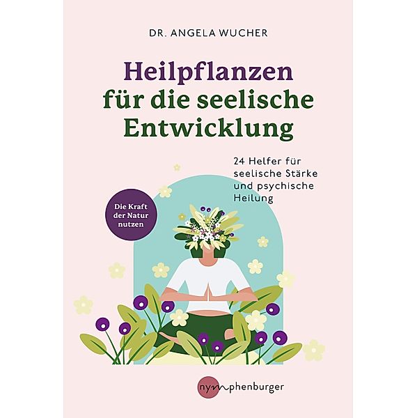 Heilpflanzen für die seelische Entwicklung, Angelika Wucher