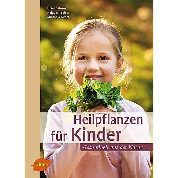 Heilpflanzen für Kinder, Ursel Bühring, Helga Ell-Beiser, Michaela Girsch