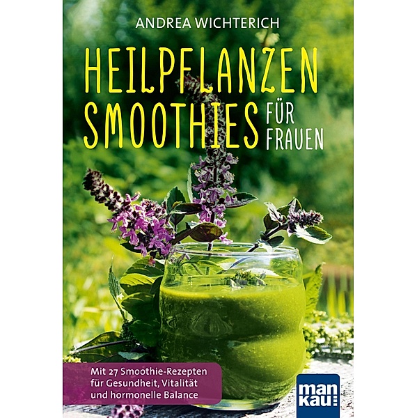 Heilpflanzen-Smoothies für Frauen, Andrea Wichterich