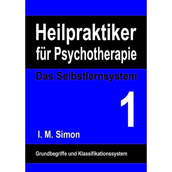 Heilpraktiker für Psychotherapie. Das Selbstlernsystem Band 1, I. M. Simon
