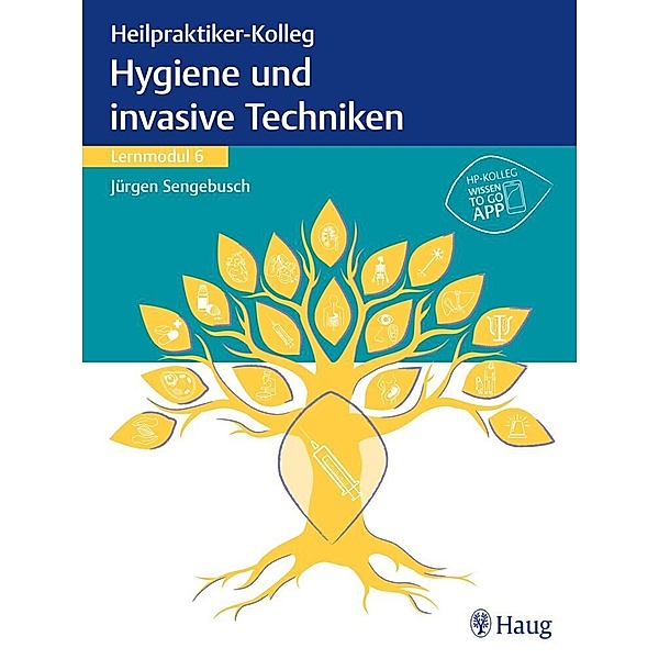 Heilpraktiker-Kolleg - Hygiene und invasive Techniken - Lernmodul 6, Jürgen Sengebusch