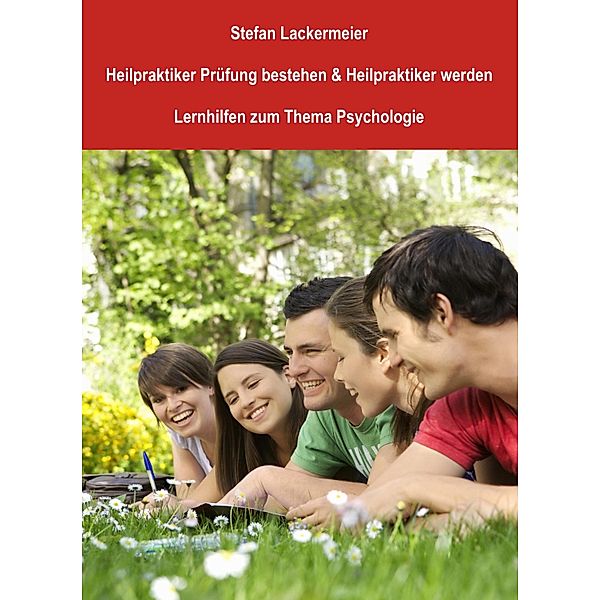 Heilpraktiker Prüfung bestehen und Heilpraktiker werden (Lernhilfen Psychologie), Stefan Lackermeier