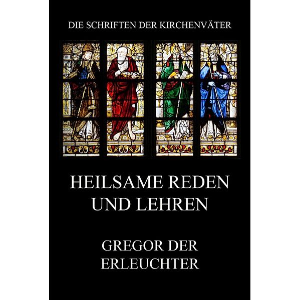 Heilsame Reden und Lehren / Die Schriften der Kirchenväter Bd.56, Gregor der Erleuchter