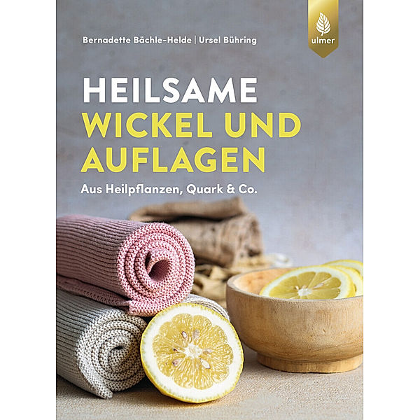 Heilsame Wickel und Auflagen, Bernadette Bächle-Helde, Ursel Bühring