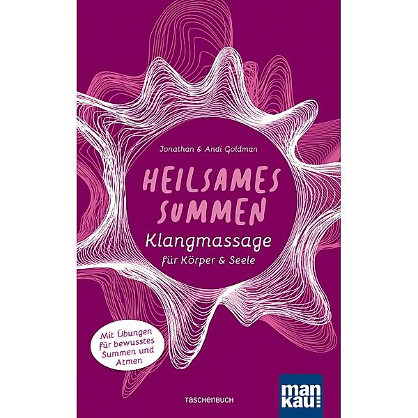 Heilsames Summen. Klangmassage für Körper und Seele, Jonathan Goldman, Andi Goldman