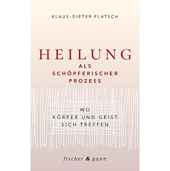 Heilung als schöpferischer Prozess, Klaus-Dieter Platsch