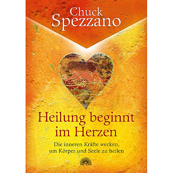 Heilung beginnt im Herzen, Chuck Spezzano