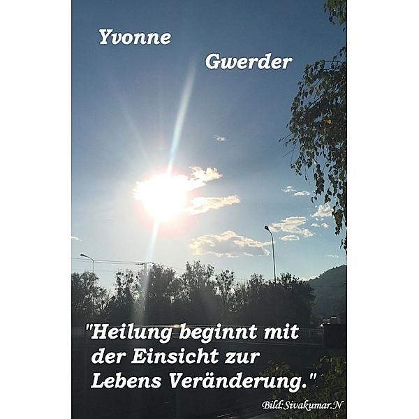 Heilung beginnt mit der Einsicht zur Lebensveränderung, Yvonne Gwerder