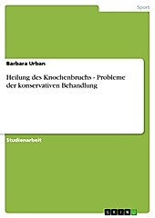 Heilung des Knochenbruchs - Probleme der konservativen Behandlung - eBook - Barbara Urban,