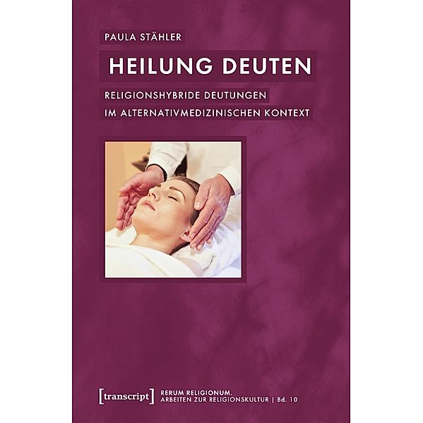 Heilung deuten / rerum religionum. Arbeiten zur Religionskultur Bd.10, Paula Stähler