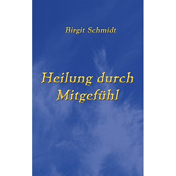 Heilung durch Mitgefühl, Birgit Schmidt