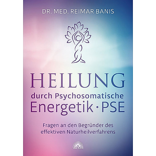 Heilung durch Psychosomatische Energetik - PSE, Reimar Banis