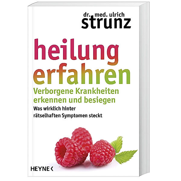 Heilung erfahren. Verborgene Krankheiten erkennen und besiegen, Ulrich Strunz